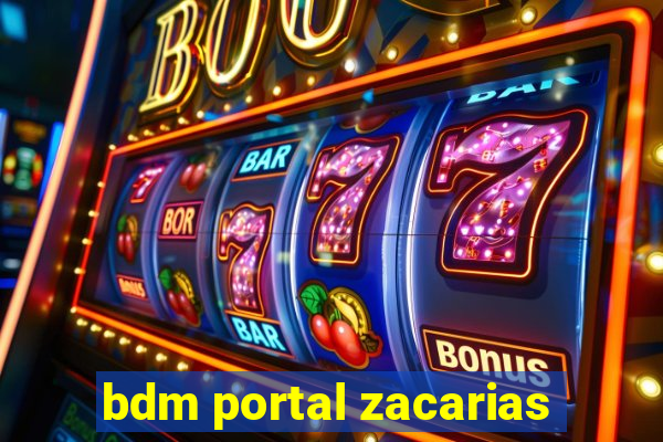 bdm portal zacarias